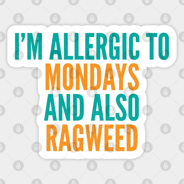 I'm Allergic To Mondays and Also Ragweed Sticker by Commykaze